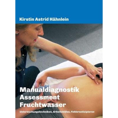 Manualdiagnostik Assessment Fruchtwasser, Gebundene Ausgabe von Kirstin Astrid Hähnlein, Tredition, 978-3-7482-6557-3