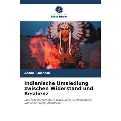 Indianische Umsiedlung zwischen Widerstand und Resilienz, Taschenbuch von Asma Saadani, Verlag Unser Wissen, 978-620-5-65982-3