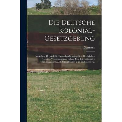 Die Deutsche Kolonial-Gesetzgebung, Taschenbuch von , Legare Street Press, 978-1-01-712435-4
