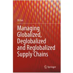 Managing Globalized, Deglobalized and Reglobalized Supply Chains, Fachbücher von Di Fan