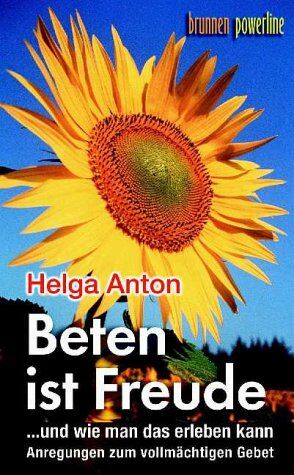 Helga Anton - Beten ist Freude: ..und wie man das erleben kann. Anregungen zum vollmächtigen Gebet - Preis vom 06.10.2026 07:26:00 h