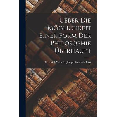 Ueber Die Möglichkeit Einer Form Der Philosophie Überhaupt, Taschenbuch von Friedrich Wilhelm Joseph Schelling, Legare Street Press, 978-1-01-834832-2
