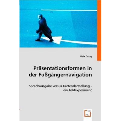 Ortag, F: Präsentationsformen in der Fußgängernavigation, Taschenbuch von Felix Ortag, VDM, 978-3-8364-8424-4
