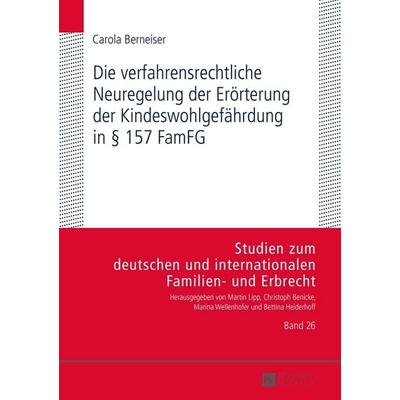 Die verfahrensrechtliche Neuregelung der Erörterung der Kindeswohlgefährdung in § 157 FamFG, Gebundene Ausgabe von Carola Berneiser, Peter Lang GmbH,