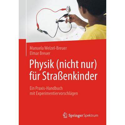 Physik (nicht nur) für Straßenkinder, Taschenbuch von Manuela Welzel-Breuer,Elmar Breuer, Springer Berlin, 978-3-662-57662-5
