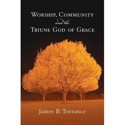 Worship, Community and the Triune God of Grace, Taschenbuch von James B. Torrance, Intervarsity Press, 978-0-8308-1895-2