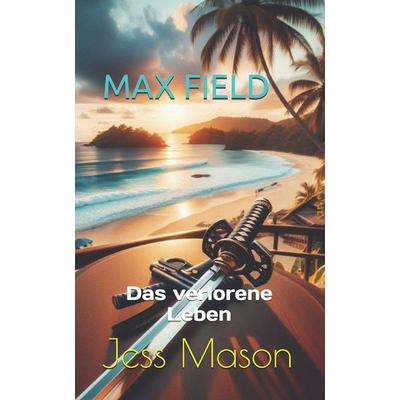 Max Field, Taschenbuch von Jess Mason, Independently Published