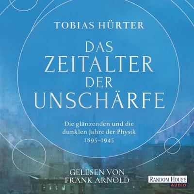 Das Zeitalter der Unschärfe - Tobias Hürter, Audio, 9783837158298