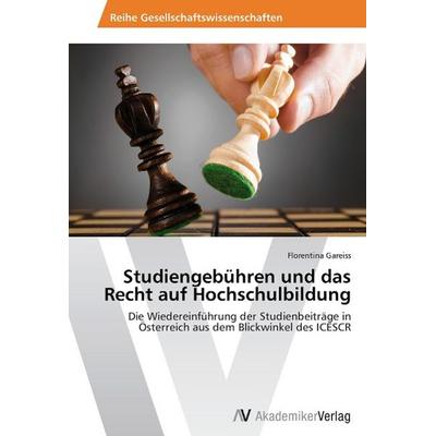 Gareiss, F: Studiengebühren und das Recht auf Hochschulbildu, Taschenbuch von Florentina Gareiss, AV Akademikerverlag, 978-3-639-49169-2