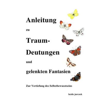 Anleitung zu Traumdeutungen und gelenkten Fantasien, Taschenbuch von Heide Jurczek, Epubli, 978-3-7418-4440-9