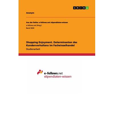 Shopping Enjoyment. Determinanten des Kundenverhaltens im Facheinzelhandel, Taschenbuch von Anonym, GRIN, 978-3-668-90449-1