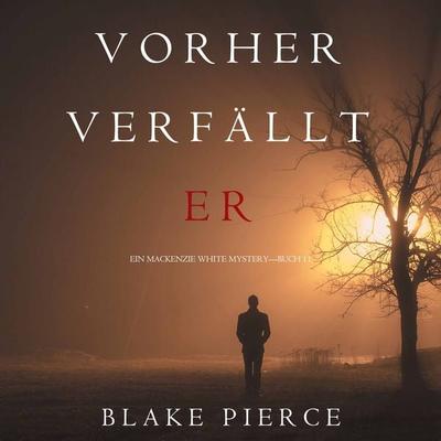 Vorher Verfällt Er (Ein Mackenzie White Mystery—Buch 11) - Blake Pierce, Audio, 9781094316062
