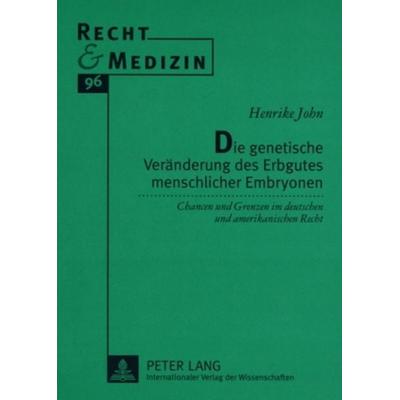 Die genetische Veränderung des Erbgutes menschlicher Embryonen, Taschenbuch von Henrike John, Peter Lang GmbH, Internationaler Verlag der