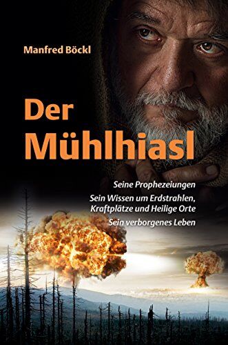 Manfred Böckl - Der Mühlhiasl: Seine Prophezeiungen. Sein Wissen um Erdstrahlen, Kraftplätze und Heilige Orte. Sein verborgenes Leben - Preis vom 02.10.2026 23:42:20 h