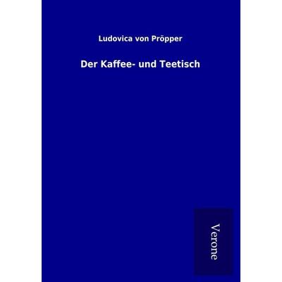 Der Kaffee- und Teetisch, Taschenbuch von Ludovica Pröpper, BoD - Books on Demand