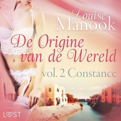 De oorsprong van de wereld, vol. 2: Constance– Erotisch verhaal - Louise Manook, Audio, 9788726430929