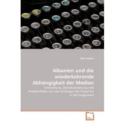 Toptani, A: Albanien und die wiederkehrende Abhängigkeit der, Taschenbuch von Ada Toptani, VDM, 978-3-639-30095-6