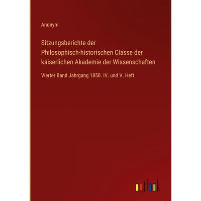 Sitzungsberichte der Philosophisch-historischen Classe der kaiserlichen Akademie der Wissenschaften, Gebundene Ausgabe von Anonym, Outlook,