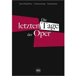 Die letzten Tage der Oper (German edition), Sachbücher von Gert Korentschnig, Denise Wendel-Poray, Christian Kircher