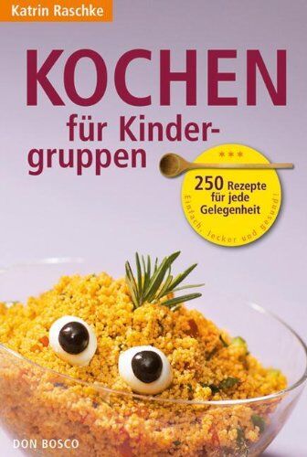 Katrin Raschke - Kochen für Kindergruppen: 250 Rezepte für jede Gelegenheit - Preis vom 17.10.2026 19:25:27 h