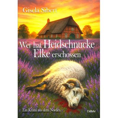 Wer hat Heidschnucke Elke erschossen - Ein Krimi aus dem Norden, Taschenbuch von Sibert Gisela, Verlag DeBehr