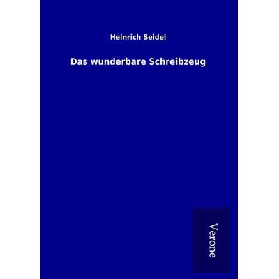 Das wunderbare Schreibzeug, Gebundene Ausgabe von Heinrich Seidel, BoD - Books on Demand