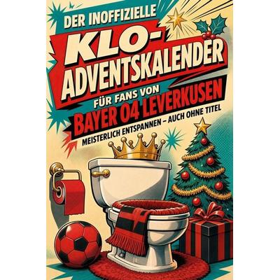 Der inoffizielle Klo-Adventskalender für Fans von Bayer 04 Leverkusen, Taschenbuch von Noah Schmied, Tiptop, 978-3-696-11210-3