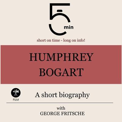 Humphrey Bogart: A short biography - 5 Minutes,5 Minute Biographies,George Fritsche, Audio, 9783754506165