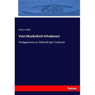 Vom Musikalisch-Erhabenen, Taschenbuch von Arthur Seidl, Hansebooks, 978-3-7434-2844-7