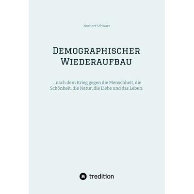 Demographischer Wiederaufbau, Taschenbuch von Norbert Schwarz, Tredition, 978-3-384-23052-2