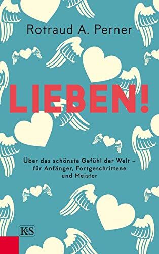 Perner, Rotraut A. - Lieben!: Über das schönste Gefühl der Welt – für Anfänger, Fortgeschrittene und Meister - Preis vom 09.10.2026 07:28:09 h