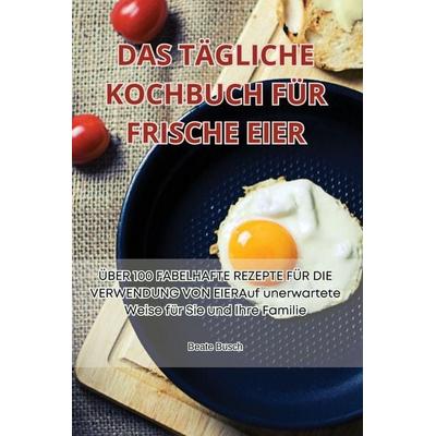 DAS TÄGLICHE KOCHBUCH FÜR FRISCHE EIER, Taschenbuch von Beate Busch, Beate Busch, 978-1-83564-173-6