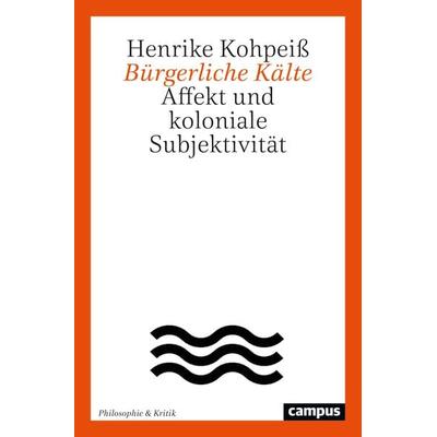Bürgerliche Kälte, Taschenbuch von Henrike Kohpeiss, Campus, 978-3-593-51710-0