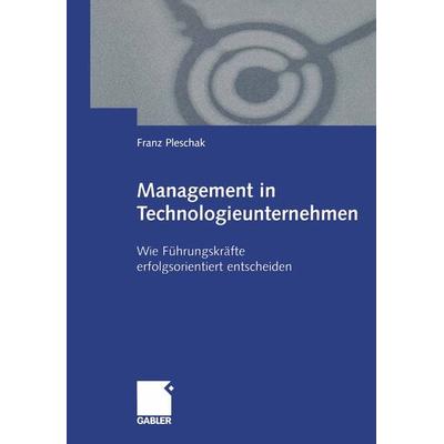 Management in Technologieunternehmen, Taschenbuch von Franz Pleschak, Betriebswirtschaftlicher Verlag Gabler, 978-3-409-11688-6