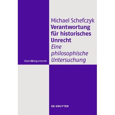 Verantwortung für historisches Unrecht, Gebundene Ausgabe von Michael Schefczyk, De Gruyter, 978-3-11-024577-6