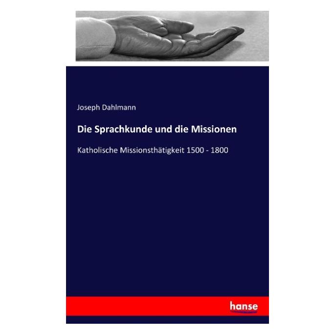 Hansebooks Die Sprachkunde und die Missionen (Deutsch, Softcover, Joseph Dahlmann) (55811399)