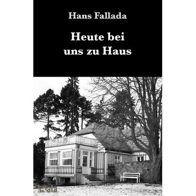 Heute bei uns zu Haus, Taschenbuch von Hans Fallada, Epubli, 978-3-7529-9944-0