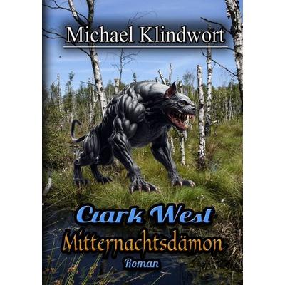 Clark West - Mitternachtsdämon, Taschenbuch von Michael Klindwort, Epubli, 978-3-8187-4090-0