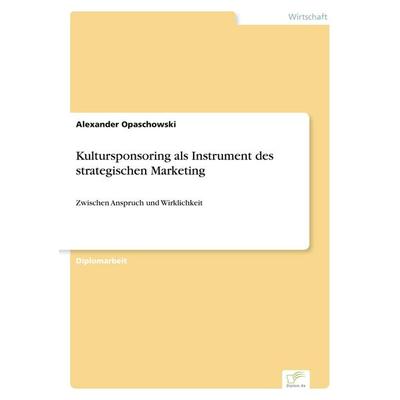Kultursponsoring als Instrument des strategischen Marketing, Taschenbuch von Alexander Opaschowski, GRIN, 978-3-8386-0217-2