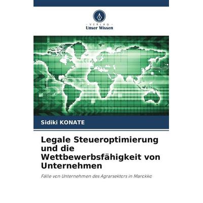 Legale Steueroptimierung und die Wettbewerbsfähigkeit von Unternehmen, Taschenbuch von Sidiki Konate, Verlag Unser Wissen, 978-620-5-02107-1