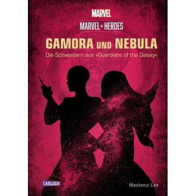 Marvel Heroes 3: GAMORA und NEBULA - Die Schwestern aus »The Guardians of the Galaxy«, Gebundene Ausgabe von Walt Disney,Mackenzi Lee, Carlsen,