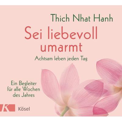 Sei liebevoll umarmt, Gebundene Ausgabe von Thich Nhat Hanh, Kösel, 978-3-466-34748-3