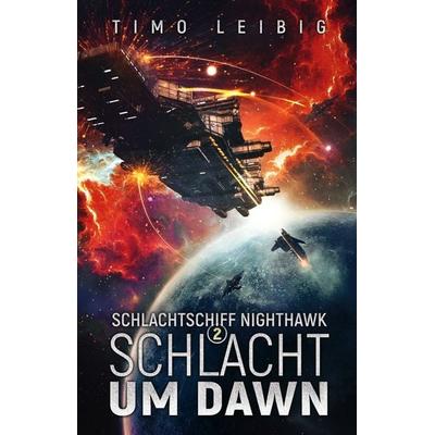 Schlachtschiff Nighthawk: Schlacht um Dawn, Taschenbuch von Timo Leibig, Nova MD, 978-3-9859554-3-5