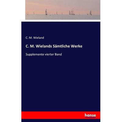 C. M. Wielands Sämtliche Werke, Taschenbuch von C. M. Wieland, Hansebooks, 978-3-7411-4040-2