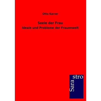 Seele der Frau, Taschenbuch von Otto Karrer, Sarastro, 978-3-86471-242-5