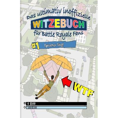 Das ultimativ inoffizielle WITZEBUCH für BATTLE ROYALE Fans, Taschenbuch von Brian Gagg, Epubli, 978-3-7502-5705-4