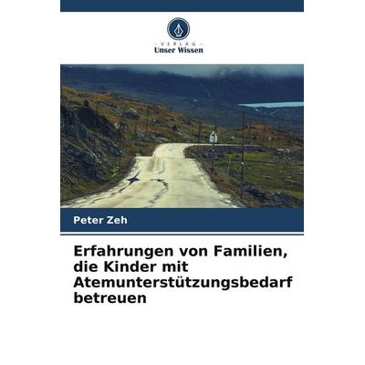 Erfahrungen von Familien, die Kinder mit Atemunterstützungsbedarf betreuen, Taschenbuch von Peter Zeh, Verlag Unser Wissen, 978-620-9-82094-6