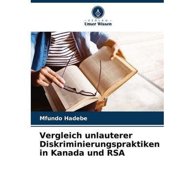 Vergleich unlauterer Diskriminierungspraktiken in Kanada und RSA, Taschenbuch von Mfundo Hadebe, Verlag Unser Wissen, 978-620-6-85078-6