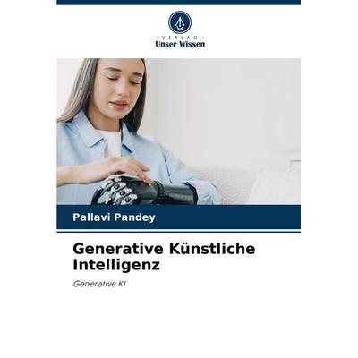 Generative Künstliche Intelligenz, Taschenbuch von Pallavi Pandey, Verlag Unser Wissen, 978-620-7-41481-9
