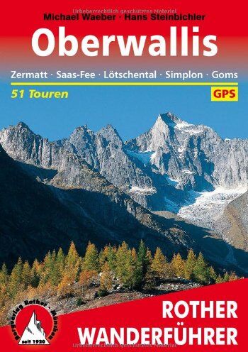 Michael Waeber - Oberwallis. Zermatt - Saas-Fee - Lötschental - Simplon - Goms: 51 Touren. Mit GPS-Daten (Rother Wanderführer): Zermatt, Saas Fee, Lötschental, Simplon, Goms . Die schönsten Tal- und Höhenwanderungen - Preis vom 18.10.2026 19:22:15 h